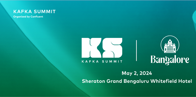 Kafka Summit by Confluent Bangalore, India | 2-May-2024